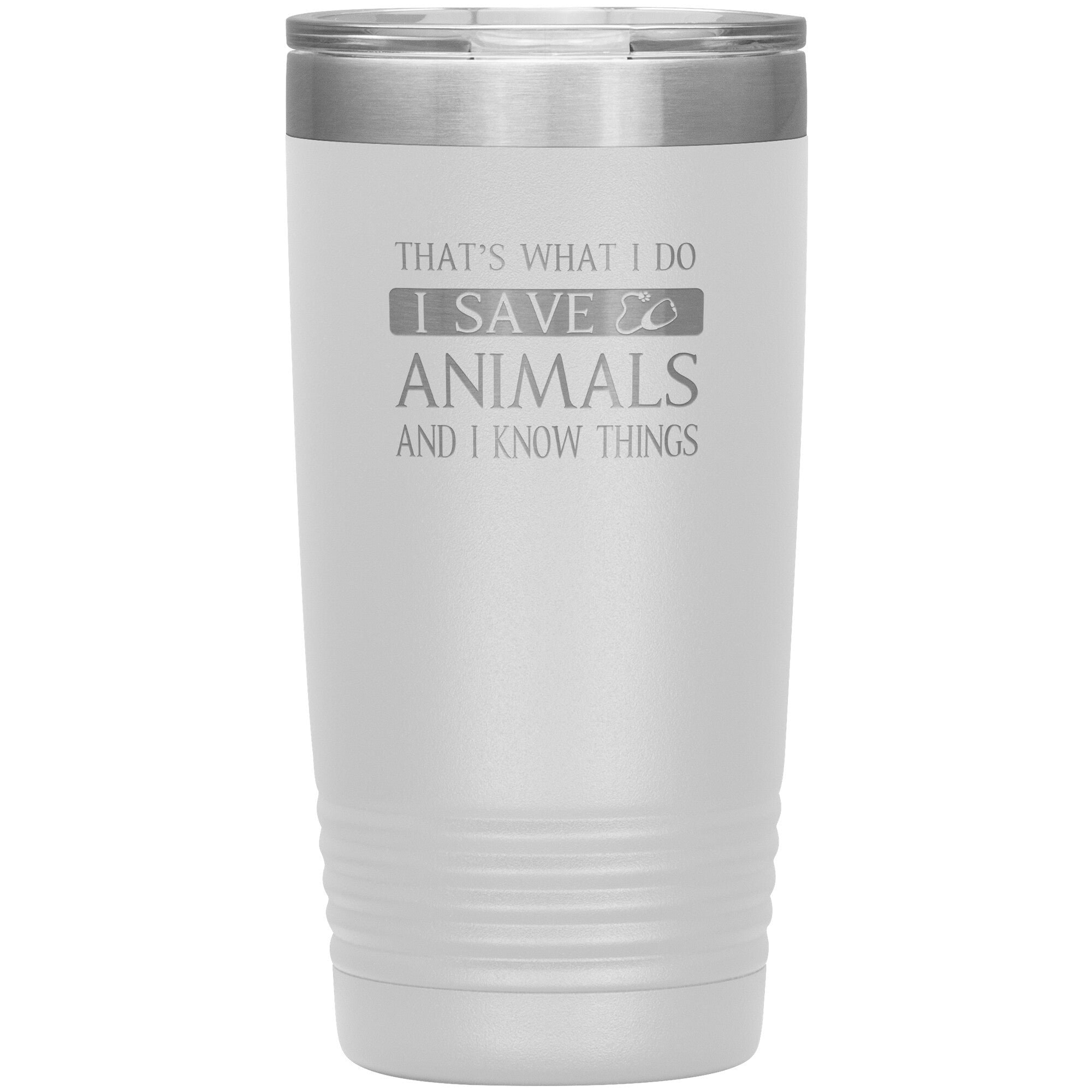 I Save Animals and I Know Things 20oz Polar Camel Insulated Tumbler