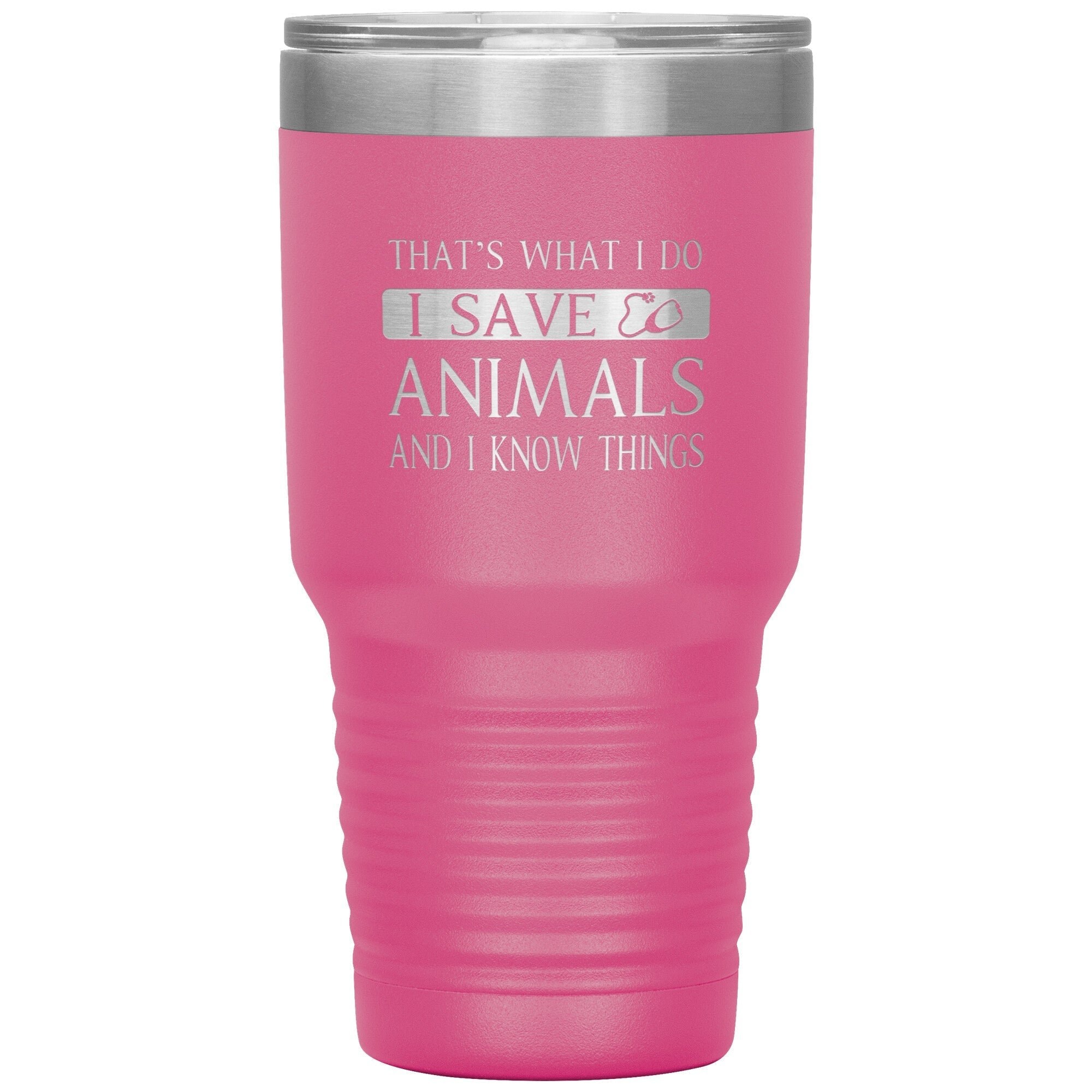 I Save Animals and I Know Things 30oz Polar Camel Insulated Tumbler