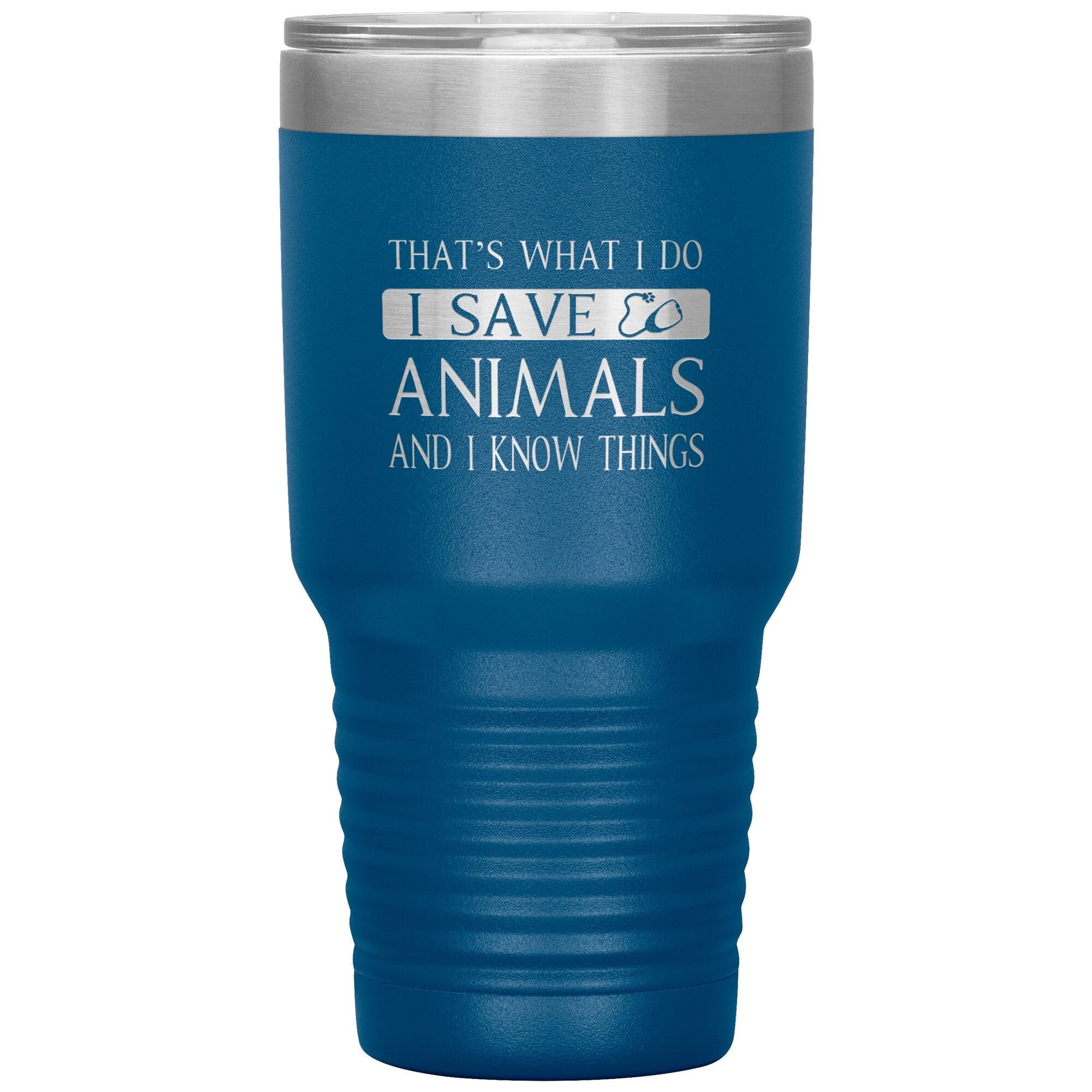 I Save Animals and I Know Things 30oz Polar Camel Insulated Tumbler