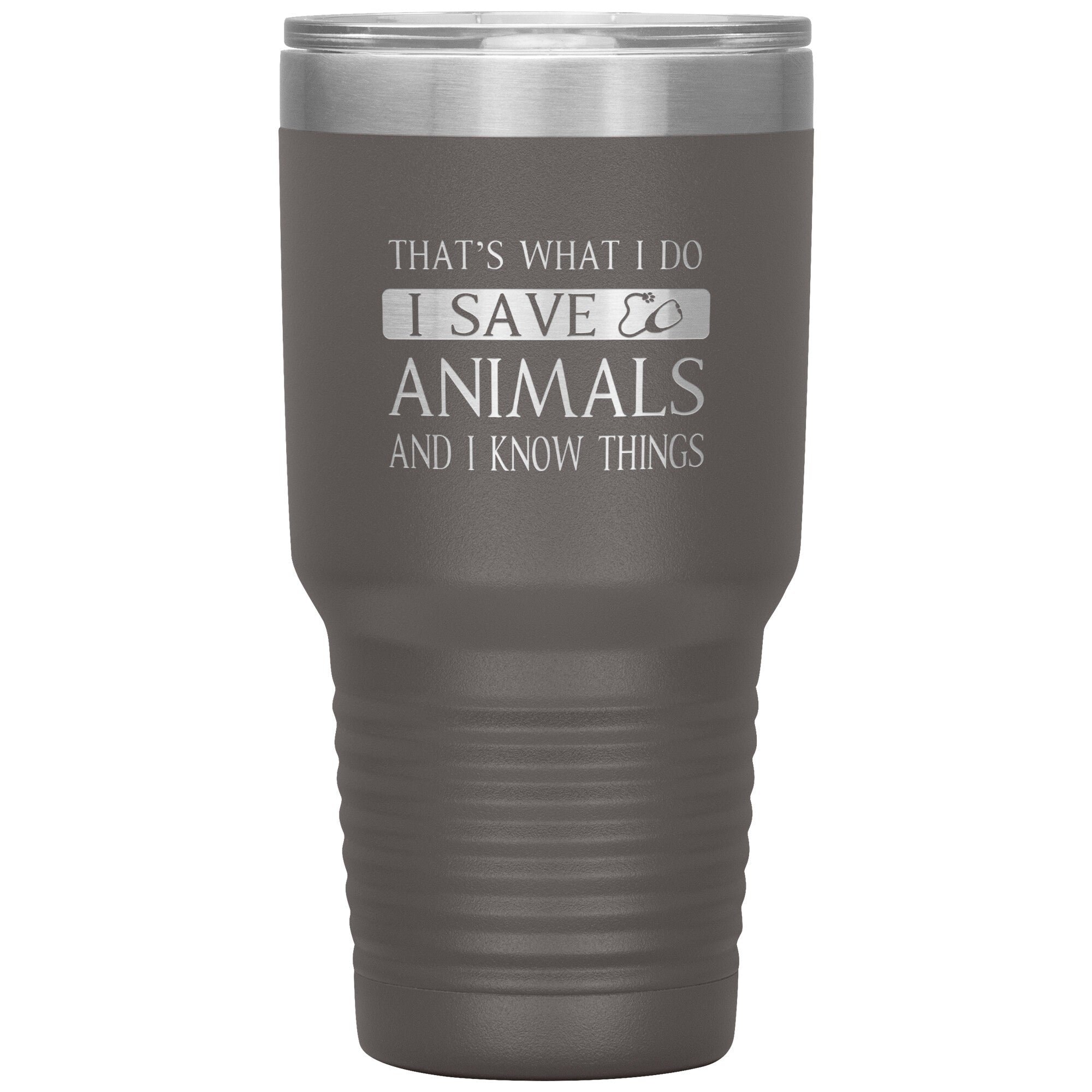 I Save Animals and I Know Things 30oz Polar Camel Insulated Tumbler