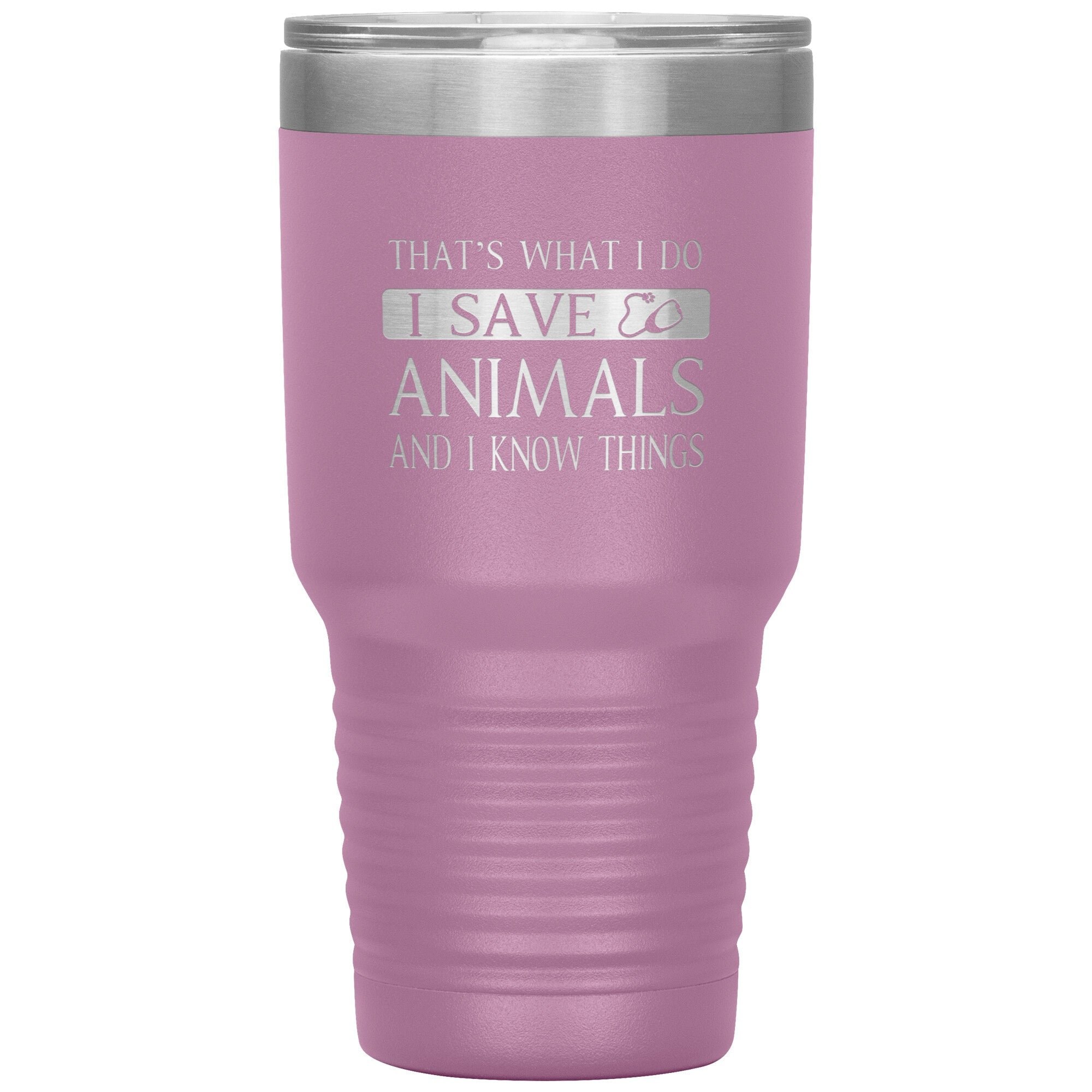 I Save Animals and I Know Things 30oz Polar Camel Insulated Tumbler