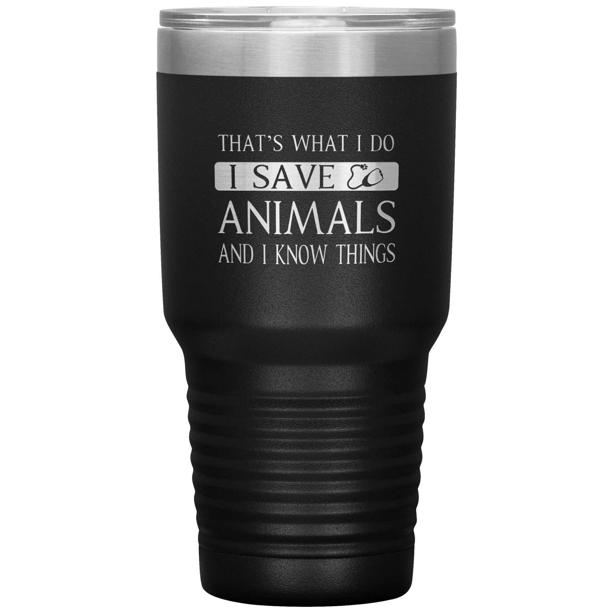 I Save Animals and I Know Things 30oz Polar Camel Insulated Tumbler