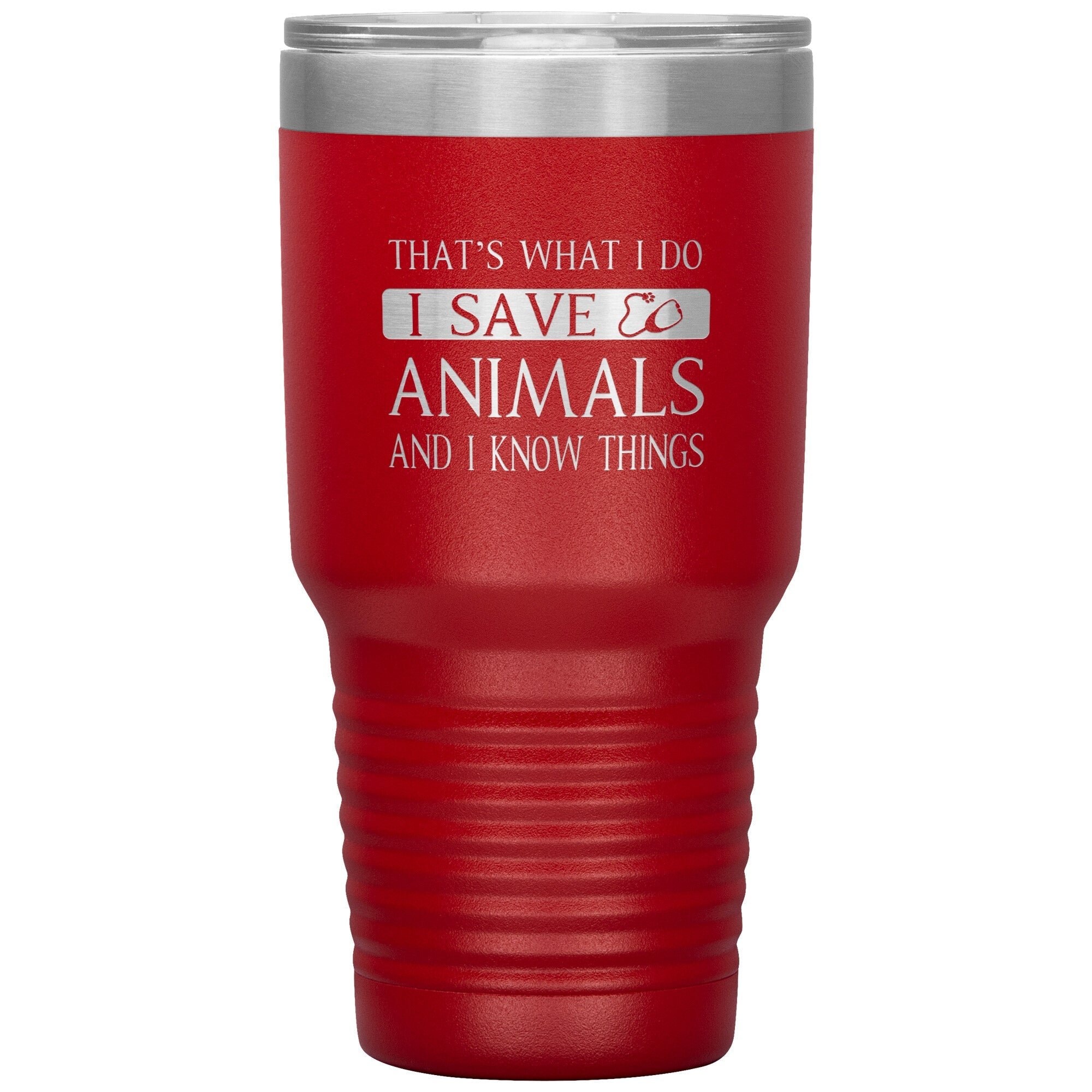 I Save Animals and I Know Things 30oz Polar Camel Insulated Tumbler